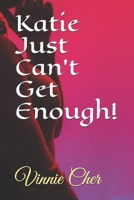 Katie Just Can't Get Enough! (Katie's World) B08ZQ7NDQ6 Book Cover