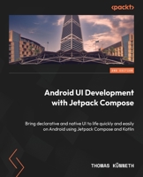 Android UI development with Jetpack Compose: Bring declarative and native UI to life quickly and easily on Android using Jetpack Compose and Kotlin, 2nd Edition 1837634254 Book Cover