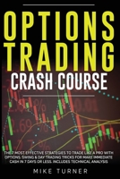 Options Trading Crash Course: The 7 Most Effective Strategies to Trade Like a Pro With Options. Swing & Day Trading Tricks for Make Immediate Cash in 7 Days or Less. Includes Technical Analysis B08FP25NFP Book Cover