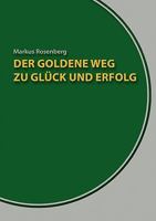 Der goldene Weg zu Glück und Erfolg: Der Erfolgskurs für jedermann 3839196744 Book Cover