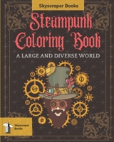 Skyscraper Books Steampunk Coloring Book - A large and diverse world Skyscraper Books: Steampunk coloring Book a large and diverse world is a book ... worlds topics with fine lines to be colored. B08WZHBJFJ Book Cover