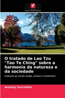 O tratado de Lao Tzu Tao Te Ching sobre a harmonia da natureza e da sociedade 6203232513 Book Cover