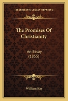 The Promises Of Christianity: An Essay 1104398680 Book Cover
