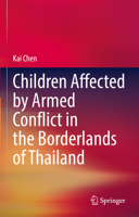 Children Affected by Armed Conflict in the Borderlands of Thailand 9811617325 Book Cover