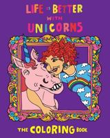 Life Is Better With Unicorns: The Coloring Book 099541310X Book Cover