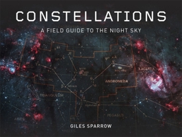 Constellations: A Field Guide To The Night Sky 178087815X Book Cover