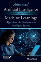 Advanced Artificial Intelligence and Machine Learning: Algorithms, Architectures, and Intelligent Systems B0GZCCYTBZ Book Cover