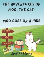 The Adventures of Moo, The Cat: Moo Goes on a Hike 1738058166 Book Cover