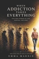 When Addiction Takes Everything B0H5CH246Q Book Cover