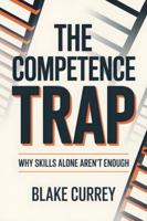 The Competence Trap: Why Skills Alone Aren't Enough B0G4FCPDG2 Book Cover