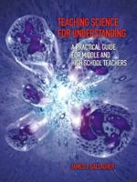 Teaching Science for Understanding: A Practical Guide for Middle and High School Teachers 0131144251 Book Cover