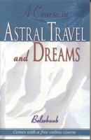 A Course in Astral Travel and Dreams 0974056030 Book Cover