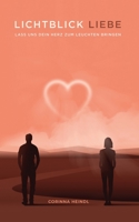 Lichtblick Liebe: Liebes-Ratgeber für eine erfüllende Beziehung - zu dir selbst und zu anderen. Dein Beziehungsstatus spielt keine Rolle: Lass uns dein Herz zum Leuchten bringen! (German Edition) B08KB13775 Book Cover