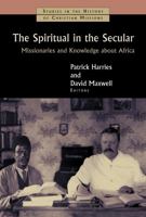 The Spiritual in the Secular: Missionaries and Knowledge about Africa 0802866344 Book Cover