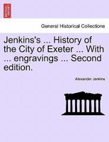 Jenkins's ... History of the City of Exeter ... With ... engravings ... Second edition. 1241600104 Book Cover