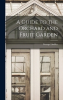 A Guide to the Orchard and Fruit Garden B0BMMBZ164 Book Cover