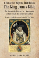 A Monarch's Majestic Translation: The Kings James Bible: The Remarkable Relevance of a Seventeenth-Century Book to the Twenty-First Century 1640797459 Book Cover