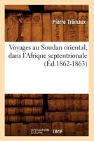 Voyages Au Soudan Oriental, Dans L'Afrique Septentrionale (A0/00d.1862-1863) 2012778208 Book Cover