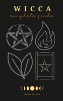 Wicca: 4 Manuscripts in 1: Wicca for Beginners, Wicca Candles, Wicca Herbal Magic, Wicca Book of Spells. A Complete Guide for Magick Practitioners (Witches, Wiccans and Any Other Looking for a Beginne 1801916934 Book Cover
