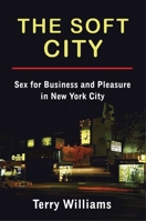 The Soft City: Sex for Business and Pleasure in New York City 023117795X Book Cover