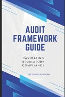 Audit Framework Guide: Navigating Regulatory Compliance B0DYF4Y9HQ Book Cover