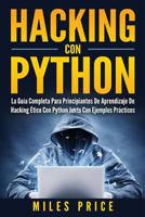 Hacking Con Python: La Guía Completa Para Principiantes De Aprendizaje De Hacking Ético Con Python Junto Con Ejemplos Prácticos 1979970076 Book Cover