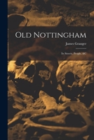 Old Nottingham: Its Streets, People, &c 1016439091 Book Cover