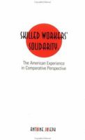 Skilled Workers' Solidarity: The American Experience in Comparitive Perspective 1138982059 Book Cover