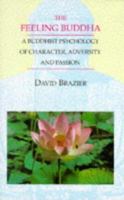 The Feeling Buddha: A Buddhist Psychology of Character, Adversity and Passion 0880642238 Book Cover