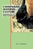 Chimpanzee Material Culture: Implications for Human Evolution (Cambridge Studies in Biological & Evolutionary Anthropology) 0521423716 Book Cover