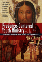 Presence-centered Youth Ministry: Guiding Students into Spiritual Formation 0830833838 Book Cover