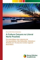 A Cultura Caiçara no Litoral Norte Paulista: Os esteriótipos dos caiçaras de Caraguatatuba, São Sebastião, Ubatuba e Ilhabela em 10 anos de revista regional Beach&Co 6139737265 Book Cover