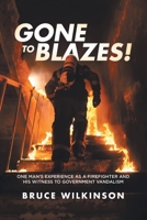 Gone To Blazes!: One Man's Experience As a Firefighter and His Witness to Government Vandalism 0228874904 Book Cover