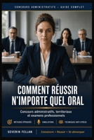 Comment Réussir N’Importe Quel Oral de Concours Administratif: La Méthode Complète pour Convaincre le Jury, Gagner en Confiance, Maîtriser son Stress, ... la Différence le Jour J (French Edition) B0H4GM62SN Book Cover