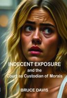 Indecent Exposure: and the Court as Custodian of Morals 0911577904 Book Cover