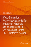 A Two-Dimensional Piezoresistivity Model for Anisotropic Materials and Its Application in Self-Sensing of Carbon Fiber Reinforced Plastics 3031237684 Book Cover