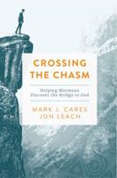 Crossing the Chasm: Helping Mormons Discover the Bridge to God 0997418788 Book Cover