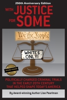 WITH JUSTICE FOR SOME (2nd Edition): Politically Charged Criminal Trials in the Early 20th Century That Helped Shape Today's America 1587907445 Book Cover