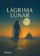 Lágrima Lunar (Spanish Edition) B0G71YY1S1 Book Cover