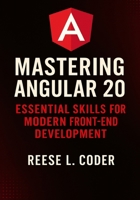 Mastering Angular 20: Essential Skills for Modern Front-End Development (Angular 20 Fundamentals to Advanced Series) B0FS7N484B Book Cover
