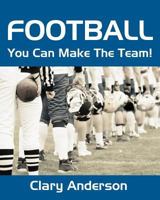 Football: You Can Make The Team! 1438270976 Book Cover