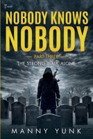 Nobody Knows Nobody: Part Three: The Strong Walk Alone B0GF6J2KGF Book Cover