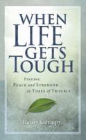When Life Gets Tough: Finding Peace and Strength in Times of Trouble 1562925016 Book Cover