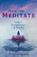 How to Meditate Easily, Effectively & Deeply 0987627201 Book Cover