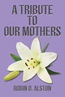 A Tribute to Our Mothers 1796085790 Book Cover