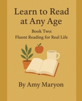 Learn to Read at Any Age: Book Two: Fluent Reading for Real Life B0FLK761Y3 Book Cover