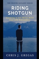 Riding Shotgun: Learning to Let Christ Drive Your Life Everywhere B09FCFHCXM Book Cover