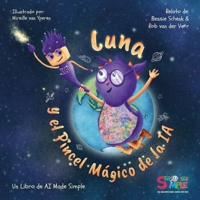 Luna y el Pincel Mágico de la IA: Un Libro de AI Made Simple (Seriously Simple) (Spanish Edition) 9083414493 Book Cover