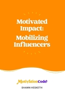 Motivated Impact: Mobilizing Influencers (Motivated Success: Understanding Motivational Dimensions) B0HF8TTSKN Book Cover