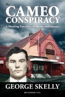 The Cameo Conspiracy: A Shocking True Story of Murder and Injustice 1909976717 Book Cover